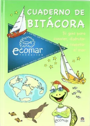 CUADERNO DE BITACORA: TU GUIA PARA CONOCER, DISFRUTAR Y RESPETAR EL MAR