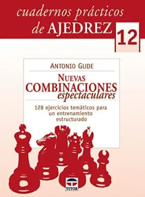 CUADERNOS PRÁCTICOS DE AJEDREZ 12: NUEVAS COMBINACIONES ESPECTACULARES. 128 EJERCICIOS TEMÁTICOS PAR