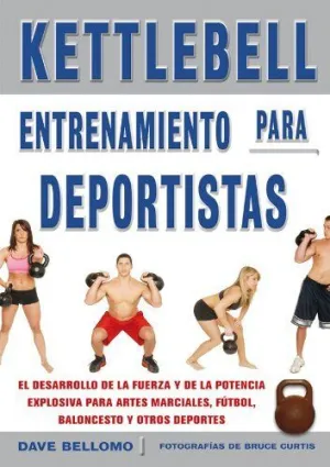 KETTLEBELL. ENTRENAMIENTO PARA DEPORTISTAS: EL DESARROLLO DE LA FUERZA Y DE LA POTENCIA EXPLOSIVAS P