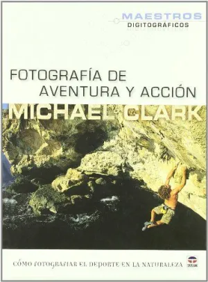 FOTOGRAFIA DE AVENTURA Y ACCION: COMO FOTOGRAFIAR EL DEPORTE EN LA NATURALEZA