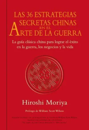 LAS 36 ESTRATEGIAS SECRETAS CHINAS EN EL ARTE GUERRA: LA GUIA CLASICA CHINA PARA LOGRAR EL EXITO EN