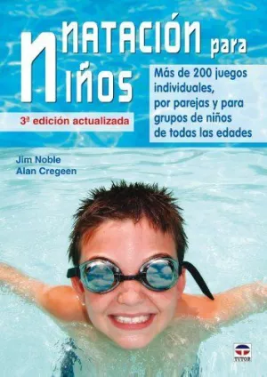 NATACION PARA NIÑOS: MAS DE 200 JUEGOS INDIVIDUALES, POR PAREJAS Y PARA GRUPOS DE NIÑOS DE TODAS LAS