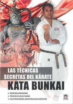 LAS TECNICAS SECRETAS DEL KARATE KATA BUNKAI: DEFENSA PERSONAL, TECNICAS DE KYUSHO E ILUSTRACIONES A
