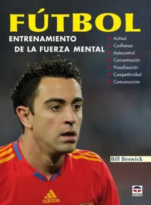 FUTBOL. ENTRENAMIENTO FUERZA MENTAL: ACTITUD, CONFIANZA, AUTOCONTROL, CONCENTRACION, VISUALIZACION,