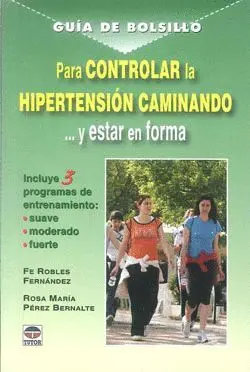 GUIA DE BOLSILLO PARA CONTROLAR LA HIPERTENSION CAMINANDO... Y ESTAR EN FORMA
