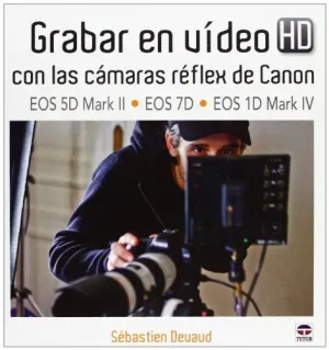 GRABAR EN VIDEO HD CON LAS CAMARAS REFLEX DE CANON: EOS 5 D MARK II. EOS 7D. EOS 1 D MARK IV