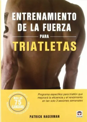 ENTRENAMIENTO DE LA FUERZA PARA TRIATLETAS: PROGRAMA ESPECIFICO PARA TRIATLON QUE MEJORARA LA EFICAC