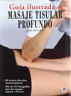 GUIA ILUSTRADA DEL MASAJE TISULAR PROFUNDO: 80 TECNICAS DESCRITAS MINUCIONSAMENTE