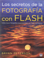SECRETOS DE LA FOTOGRAFIA CON FLASH: COMO HACER FOTOGRAFIAS ESPECTACULARES CON FLASH ELECTRONICO