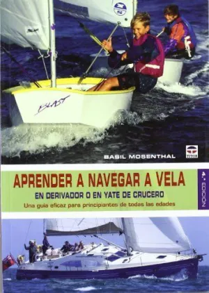 APRENDER A NAVEGAR A VELA EN DERIVADOR O EN YATE DE CRUCERO: UNA GUÍA EFICAZ PARA PRINCIPIANTES DE T