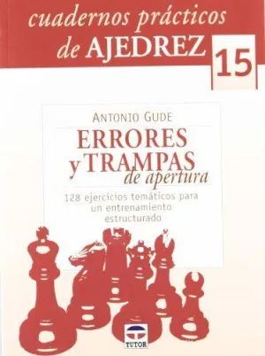 CUADERNOS PRACTICOS DE AJEDREZ 15: ERRORES Y TRAMPAS. 128 EJERCICIOS TEMATICOS PARA UN ENTRENAMIENTO