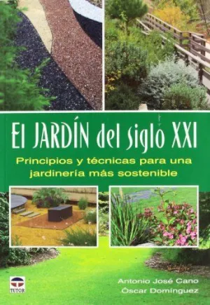 EL JARDIN DEL SIGLO XXI: PRINCIPIOS Y TÉCNICAS PARA UNA JARDINERÍA MÁS SOSTENIBLE
