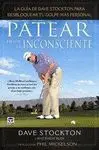 PATEAR DESDE EL INCOSCIENTE: GUÍA DE DAVE STOCKTON PARA DESBLOQUEAR TU GOLPE MÁS PROFESIONAL