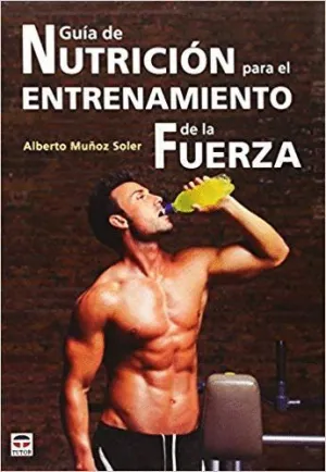 GUÍA DE NUTRICIÓN PARA EL ENTRENAMIENTO DE LA FUERZA GUÍA DE NUTRICIÓN PARA EL ENTRENAMIENTO DE LA FUERZA