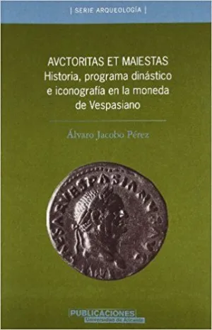 AVCTORITAS ET MAIESTAS: HISTORIA, PROGRAMA DINÁSTICO E INCONOGRAFÍA EN LA MONEDA DE VESPASIANO