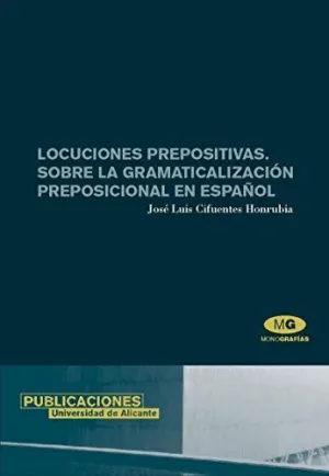 LOCUCIONES PREPOSITIVAS. SOBRE LA GRAMATICALIZACIÓN PREPOSICIONAL EN ESPAÑOL