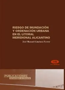 RIESGO DE INUNDACIÓN Y ORDENACIÓN URBANA EN EL LITORAL MERIDIONAL ALICANTINO RIESGO DE INUNDACIÓN Y ORDENACIÓN URBANA EN EL LITORAL MERIDIONAL ALICANTINO