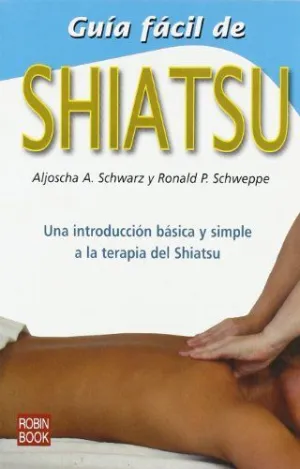 GUIA FACIL DE SHIATSU: UNA INTRODUCCIÓN BÁSICA Y SIMPLE A LA TERAPIA DEL SHIATSU