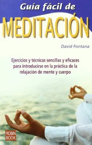 GUIA FACIL DE MEDITACION: EJERCICIOS Y TÉCNICAS SENCILLAS Y EFICACES PARA INTRODUCIRSE EN LA PRÁCTIC