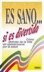 ES SANO...SI ES DIVERTIDO: CÓMO DISFRUTAR DE LA VIDA SIN OBSESIONARSE CON LA SALUD