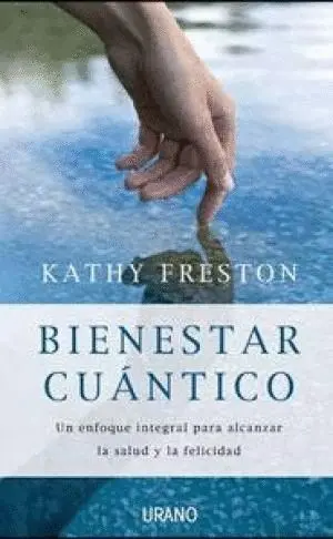 BIENESTAR CUANTICO: UN ENFOQUE INTEGRAL PARA ALCANZAR LA SALUD Y LA FELICIDAD BIENESTAR CUANTICO: UN ENFOQUE INTEGRAL PARA ALCANZAR LA SALUD Y LA FELICIDAD