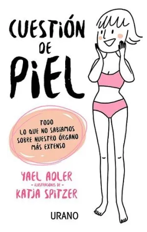 CUESTIÓN DE PIEL: TODO LO QUE NO SABÍAMOS SOBRE NUESTRO ÓRGANO MÁS EXTENSO CUESTIÓN DE PIEL: TODO LO QUE NO SABÍAMOS SOBRE NUESTRO ÓRGANO MÁS EXTENSO