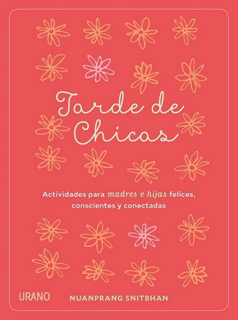 TARDE DE CHICAS: ACTIVIADES PARA MADRES E HIJAS FELICES, CONSCIENTES Y CONECTADAS