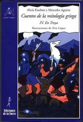 CUENTOS DE LA MITOLOGÍA GRIEGA IV. EN TROYA CUENTOS DE LA MITOLOGÍA GRIEGA IV. EN TROYA