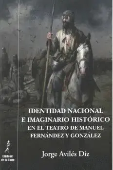 IDENTIDAD NACIONAL E IMAGINARIO HISTÓRICO EN EL TEATRO DE MANUEL FERNÁNDEZ Y GONZÁLEZ.