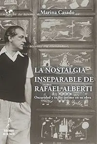 LA NOSTALGIA INSEPARABLE DE RAFAEL ALBERTI: OSCURIDAD Y EXILIO ÍNTIMO EN SU OBRA