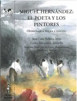 MIGUEL HERNÁNDEZ: EL POETA Y LOS PINTORES. HOMENAJE A PLUMA Y PINCEL