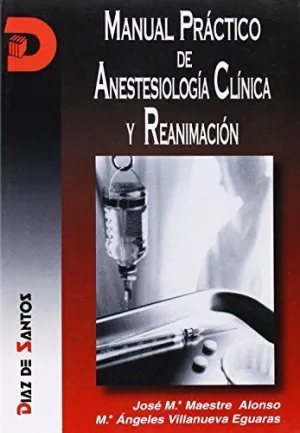 MANUAL PRÁCTICO DE ANESTESIOLOGÍA CLÍNICA Y REANIMACIÓN