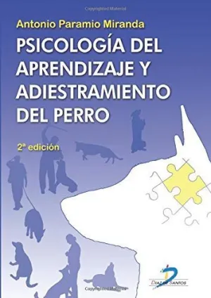 PSICOLOGÍA DEL APRENDIZAJE Y ADIESTRAMIENTO DEL PERRO. 2ª EDICION PSICOLOGÍA DEL APRENDIZAJE Y ADIESTRAMIENTO DEL PERRO. 2ª EDICION