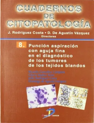 CUADERNOS DE CITOPATOLOGÍA 08: PUNCIÓN ASPIRACIÓN CON AGUJA FINA EN EL DIAGNÓSITCO DE LOS TUMORES DE LOS TEJIDO