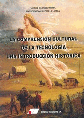 LA COMPRENSIÓN CULTURAL DE LA TECNOLOGÍA: UNA INTRODUCCIÓN HISTÓRICA