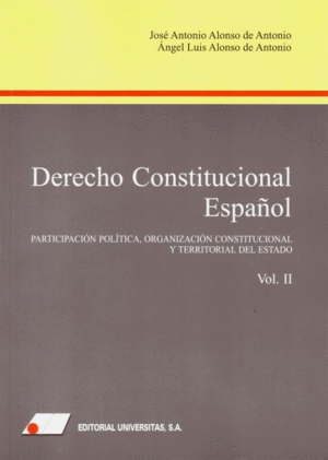 DERECHO CONSTITUCIONAL ESPAÑOL (II). PARTICIPACIÓN POLÍTICA, ORGANIZACIÓN CONSTITUCIONAL Y TERRITORI