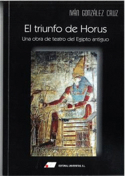 EL TRIUNFO DE HORUS : UNA OBRA DE TEATRO DEL EGIPTO ANTIGUO.
