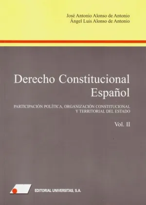 DERECHO CONSTITUCIONAL ESPAÑOL (II). PARTICIPACIÓN POLÍTICA, ORGANIZACIÓN CONSTITUCIONAL Y TERRITORI
