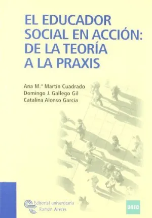 EL EDUCADOR SOCIAL EN ACCION: DE LA TEORIA A LA PRAXIS