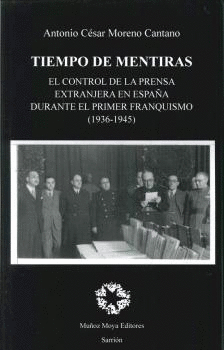 TIEMPO DE MENTIRAS: EL CONTROL DE LA PRENSA EXTRANJERA EN ESPAÑA DURANTE EL PRIMER FRANQUISMO (1936-
