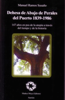 DEHESA DE ABAJO DE PERALES DEL PUERTO 1839-1986: 147 AÑOS EN POS DE LA UTOPÍA A TRAVÉS DEL TIEMPO Y