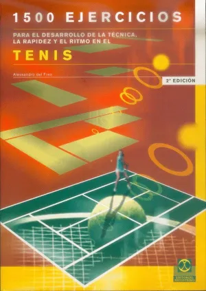 MIL 500 EJERCICIOS PARA EL DESARROLLO DE LA TÉCNICA, LA RAPIDEZ Y EL RITMO EN EL TENIS