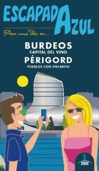 ESCAPADA AZUL: PASA UNOS DÍAS EN BURDEOS (CAPITAL DEL VINO) Y PÉRIGORD (PUEBLOS CON ENCANTO) ESCAPADA AZUL: PASA UNOS DÍAS EN BURDEOS (CAPITAL DEL VINO) Y PÉRIGORD (PUEBLOS CON ENCANTO)