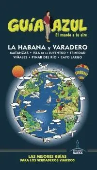 GUÍA AZUL: LA HABANA Y VARADERO GUÍA AZUL: LA HABANA Y VARADERO