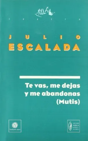 TE VAS, ME DEJAS Y ME ABANDONAS (MUTIS)