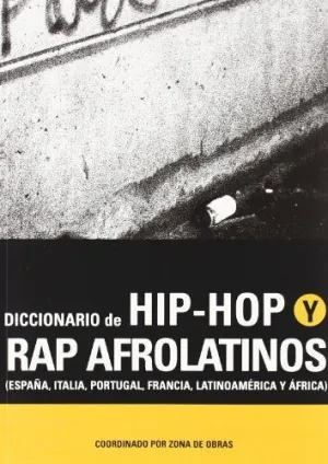 DICCIONARIO DE HIP HOP Y RAP AFROLATINOS (ESPAÑA, ITALIA, PORTUGAL, FRANCIA, LATINOAMÉRICA Y AFRICA) DICCIONARIO DE HIP HOP Y RAP AFROLATINOS (ESPAÑA, ITALIA, PORTUGAL, FRANCIA, LATINOAMÉRICA Y AFRICA)