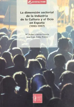 LA DIMENSION SECTORIAL DE LA INDUSTRIA DE LA CULTURA Y EL OCIO EN ESPAÑA (1993-1997)