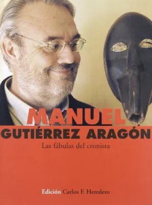 MANUEL GUTIERREZ ARAGON: LAS FABULAS DEL CRONISTA