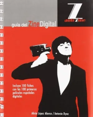 GUIA DEL ZINE DIGITAL:INCLUYE 100 FICHAS CON LAS 100 PRIMERAS PELÍCULAS ESPAÑOLAS DIGITALES