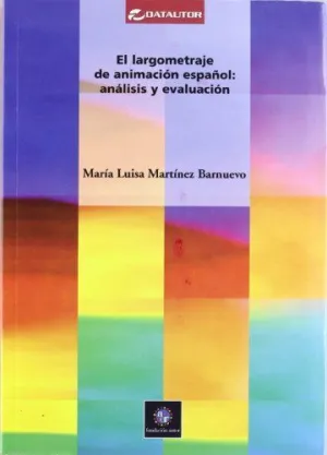 EL LARGOMETRAJE DE ANIMACION ESPAÑOL: ANALISIS Y EVALUACION